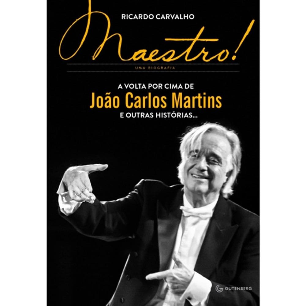 Maestro! Uma Biografia - A Volta Por Cima De Joao Carlos Martins