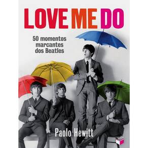 Love Me Do - 50 Momentos Marcantes Dos Beatles