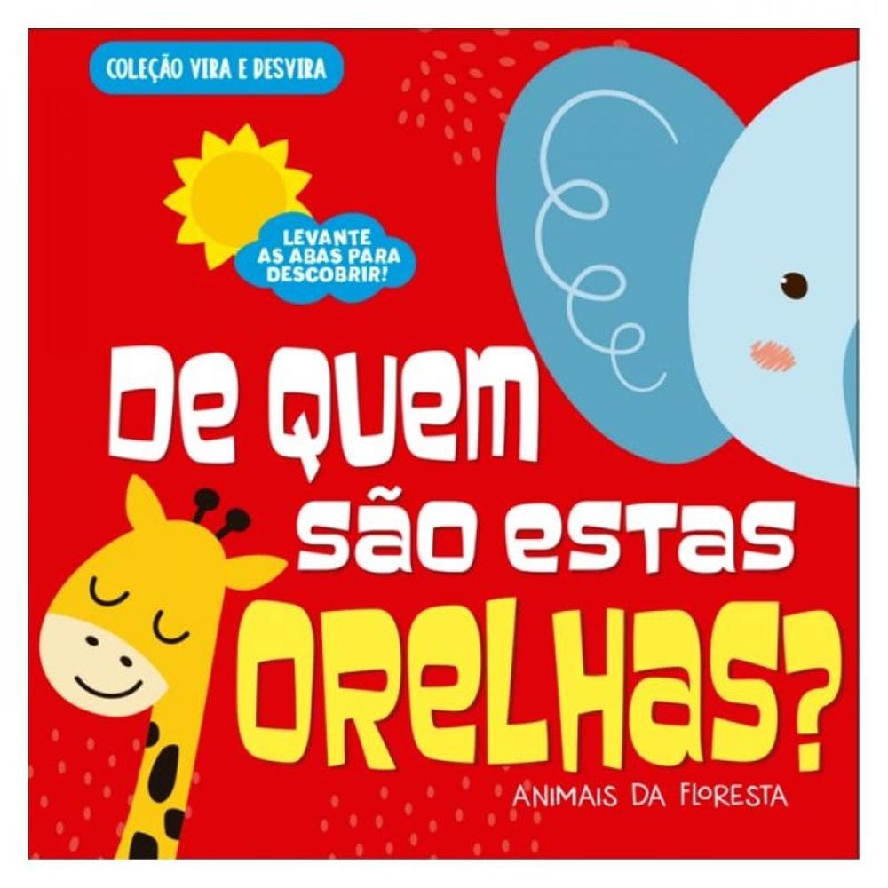 Coleção Vira E Desvira - De Quem São Estas Orelhas? Animais Da Floresta