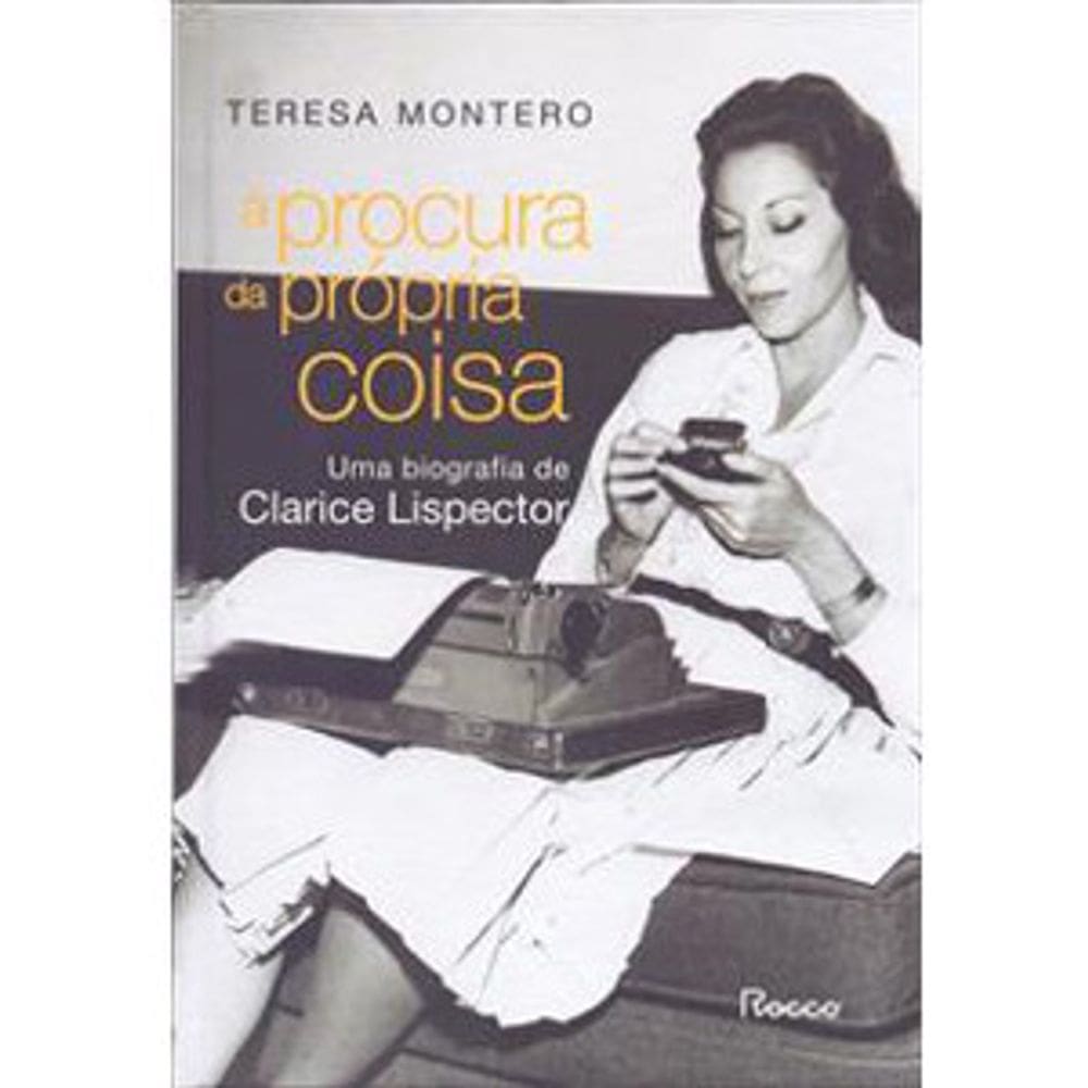 À Procura Da Própria Coisa - Uma Biografia De Clarice Lispector