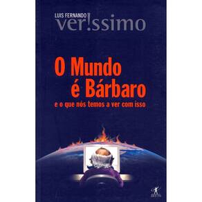 O Mundo E Bárbaro - E O Que Nos Temos A Ver Com Isso