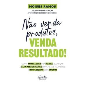 Não Venda Produtos, Venda Resultado!