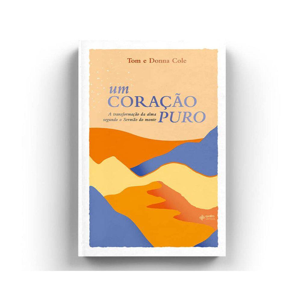 Um Coração Puro - A Transformação Da Alma Segundo O Sermão Do Monte