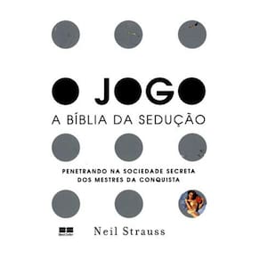 O Jogo - A Bíblia Da Sedução - Penetrando Na Sociedade Secreta Dos Mestres