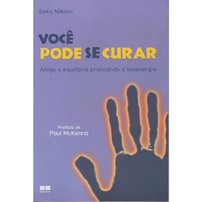 Você Pode Se Curar - Atinja O Equilíbrio Praticando A Bioenergia