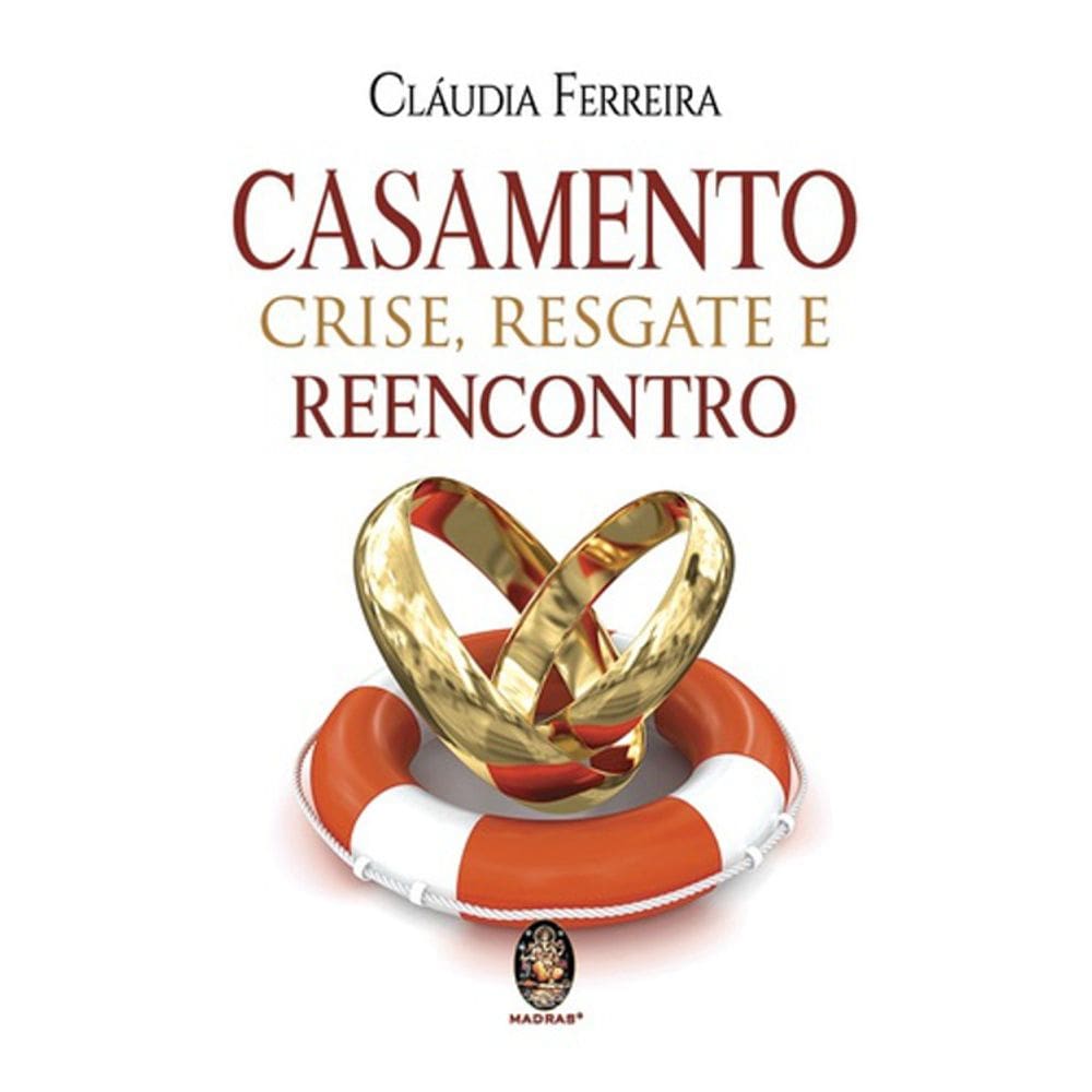 Casamento - Crise, Resgate E Reencontro