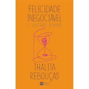 Felicidade inegociável e outras rimas O primeiro livro de não ficção de Thalita Rebouças