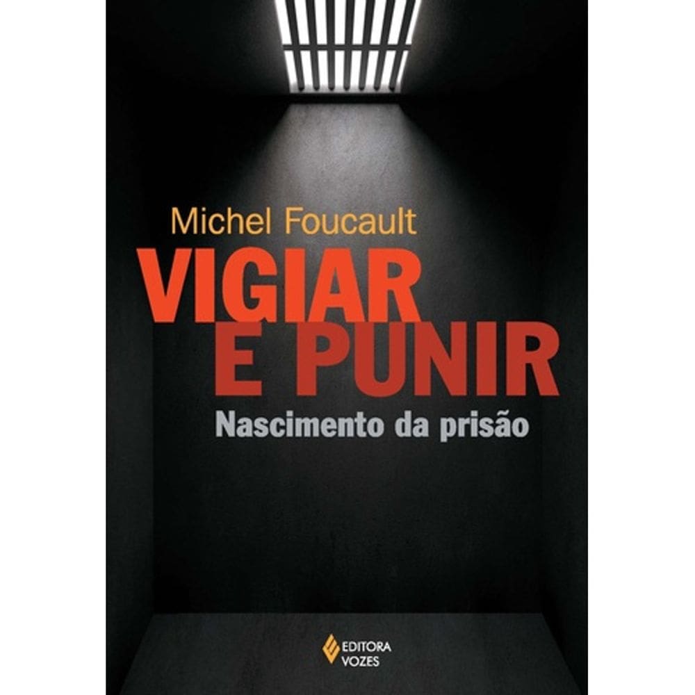 Vigiar E Punir - Historia Da Violência Nas Prisões
