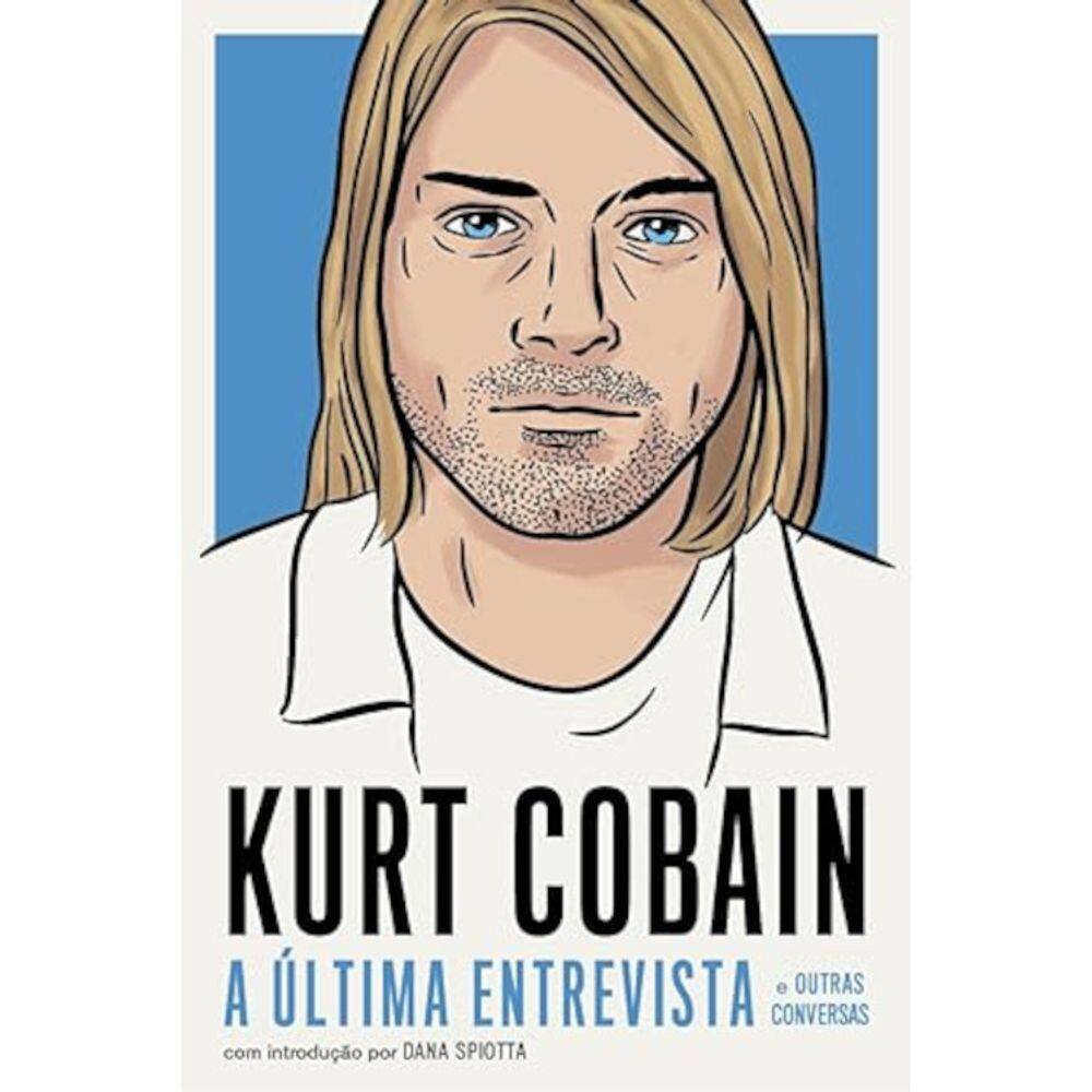 Kurt Cobain - A última entrevista e outras conversas