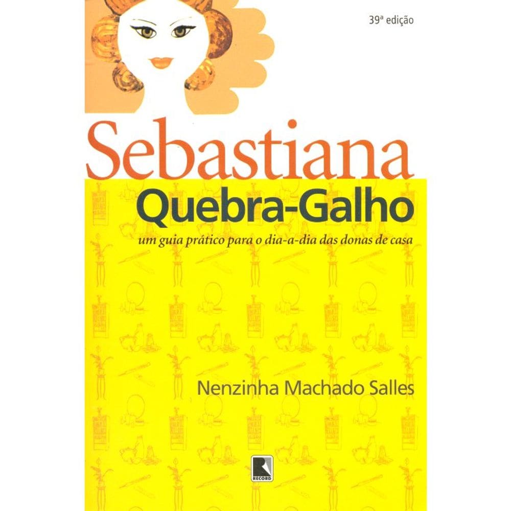 Sebastiana Quebra Galho - Um Guia Pratico Para O Dia A Dia Das Donas De Casa