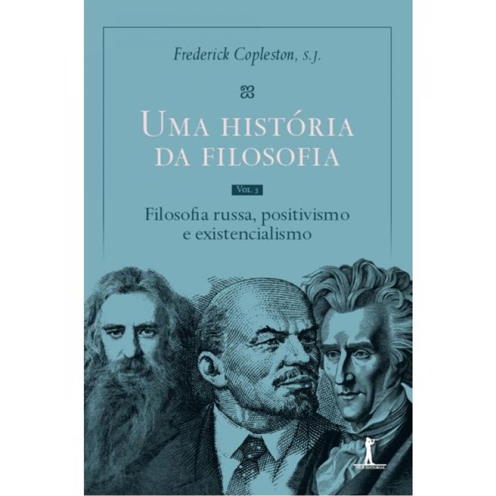 Uma História Da Filosofia - Filosofia Russa, Positivismo E Existencialismo - Vol. 5