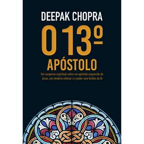 O 13º Apostolo - Um Susp. Sobre O Apost. Desc. De Jesus E O Poder Sem Lim. Da F