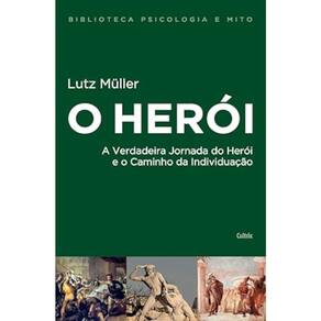O Herói - A Verdadeira Jornada Do Herói E O Caminho Da Individuação