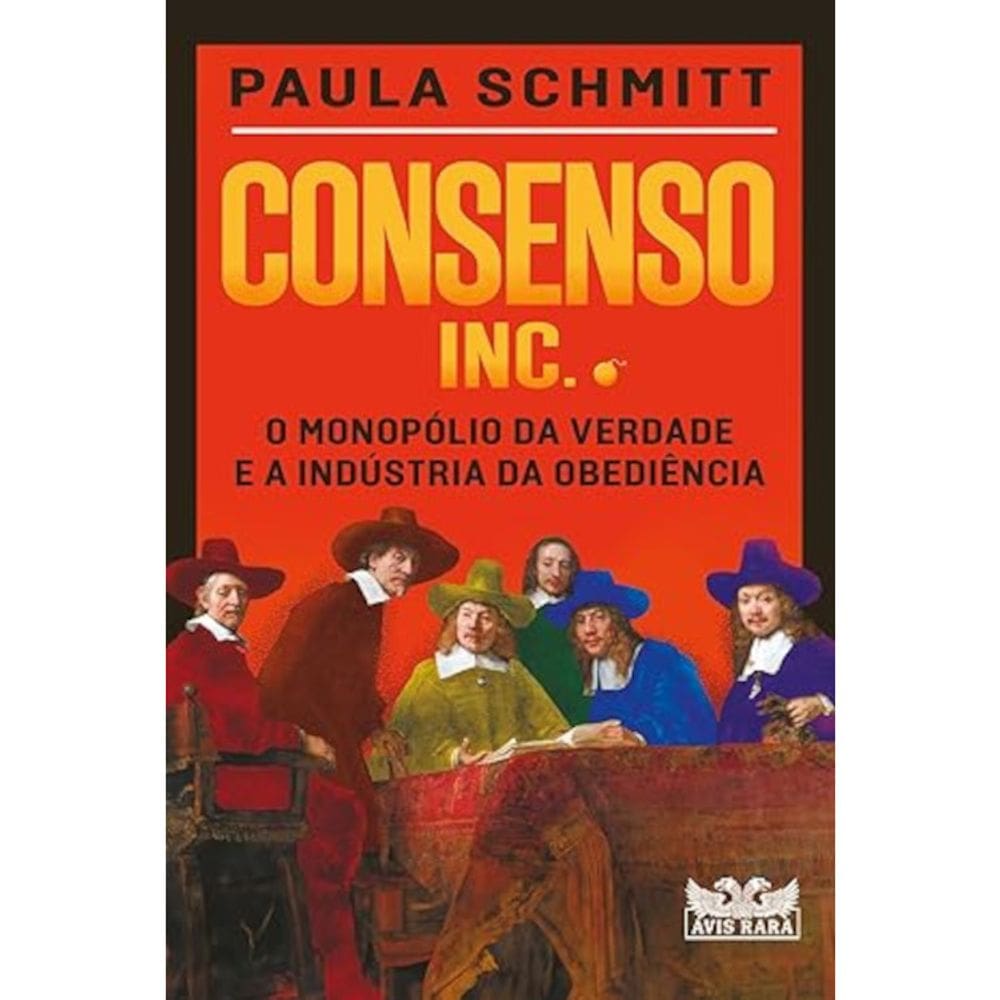 Consenso Inc. - O Monopólio Da Verdade E A Indústria Da Obediência