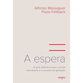 A espera - O guia definitivo para a saúde reprodutiva e o sucesso da gestação