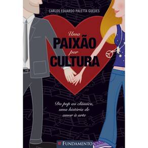Uma Paixão Por Cultura - Do Pop Ao Clássico, Uma Historia De Amor A Arte