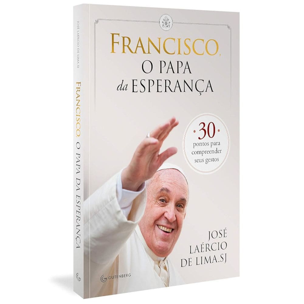 Francisco, O Papa Da Esperança - 30 Pontos Para Compreender Seus Gestos