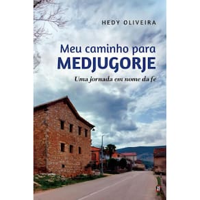 Meu caminho para Medjugorje: Uma jornada em nome da fé