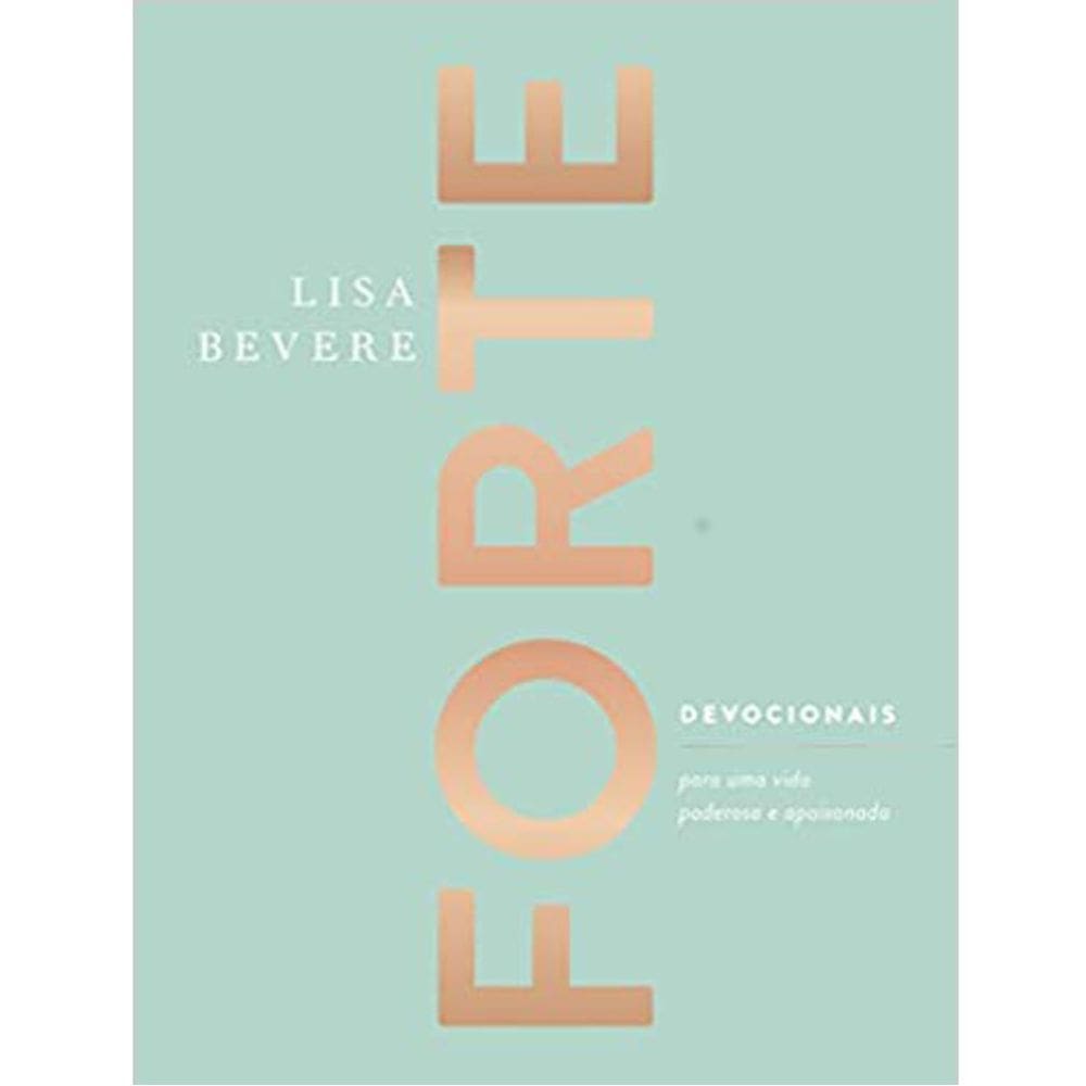 Forte: Devocionais Para Uma Vida Poderosa E Apaixonada