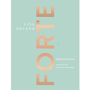 Forte: Devocionais Para Uma Vida Poderosa E Apaixonada