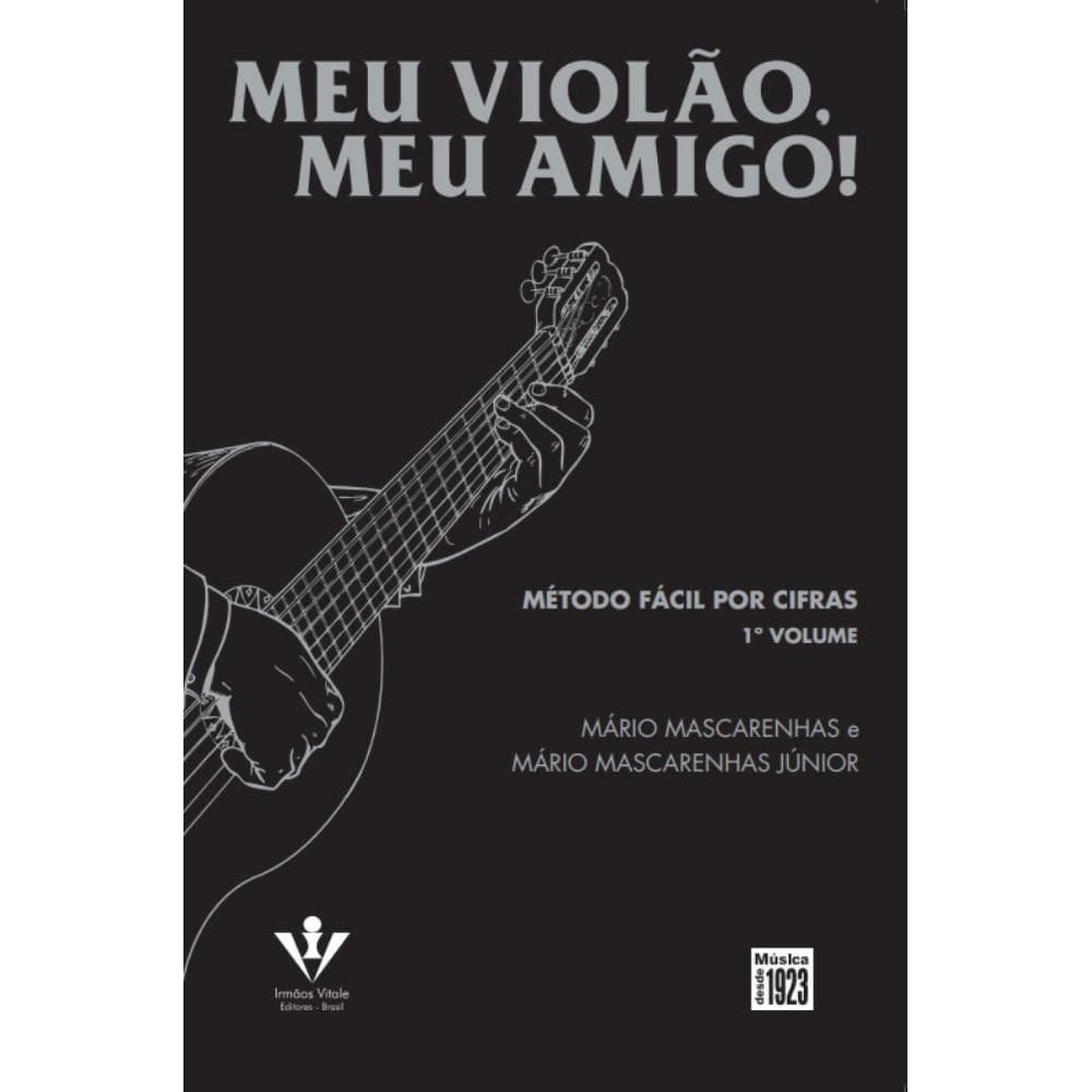 Meu Violão, Meu Amigo! - 1º Volume: Método Fácil Por Cifras