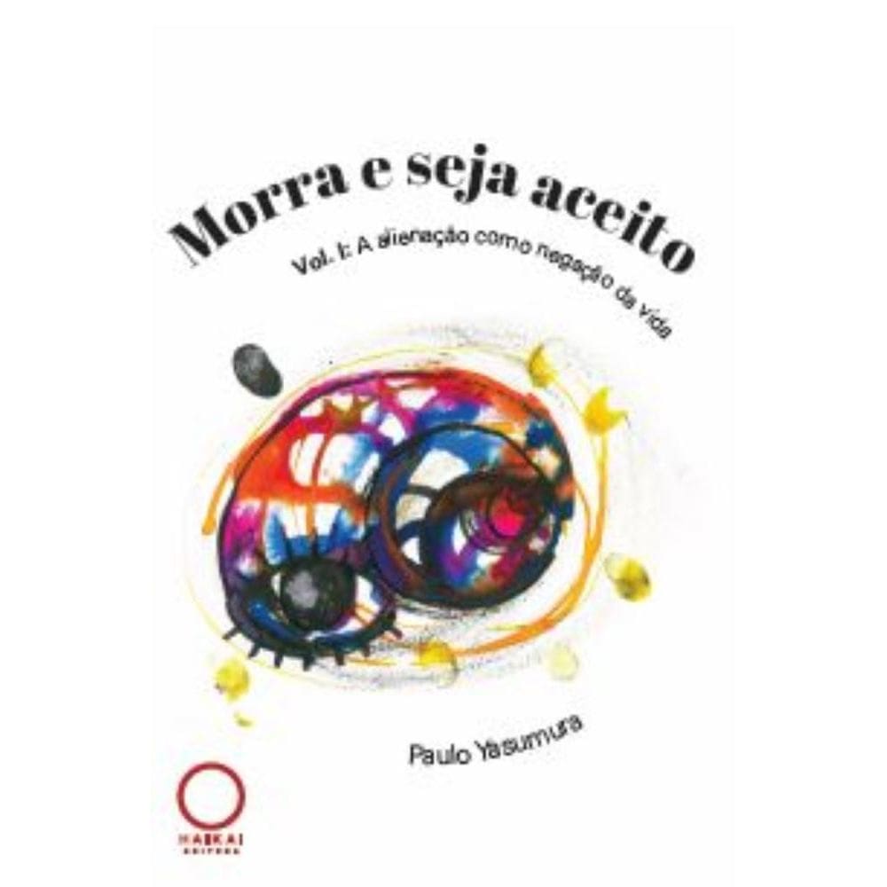 Morra e seja aceito: Vol. 1 A alienação como negação da vida