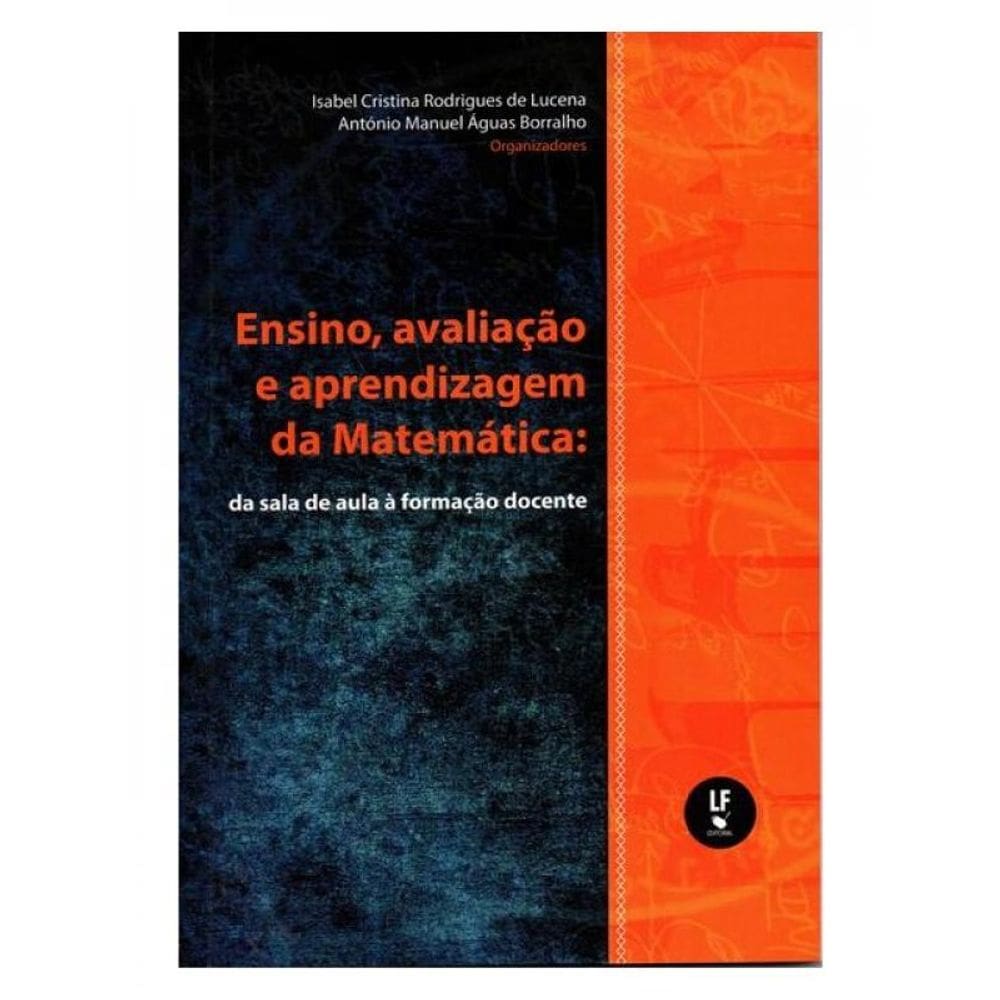 Ensino, Avaliação E Aprendizagem Da Matemática: Da Sala De Aula À Formação Docente
