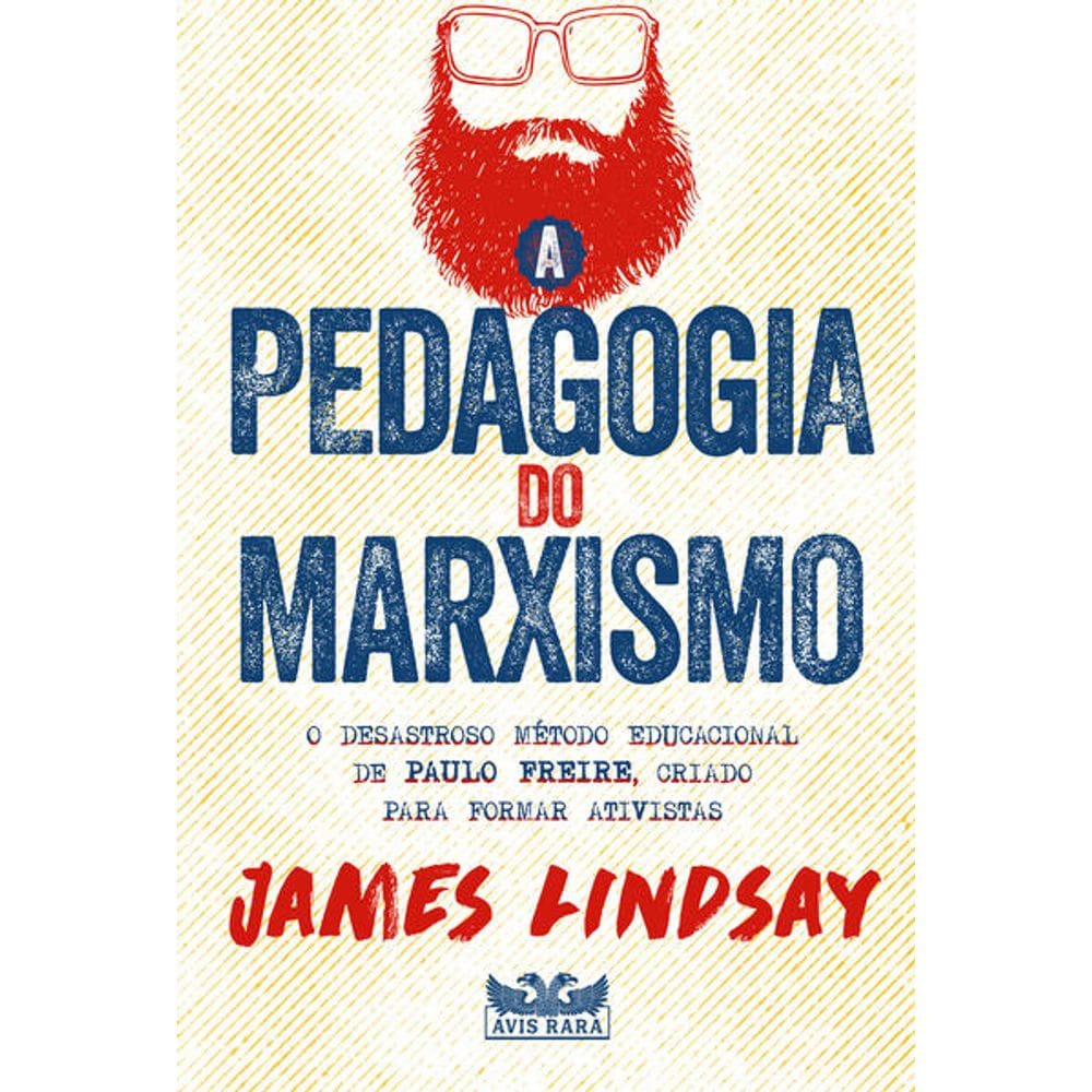 Pedagogia do Marxismo, a - o Desastroso Metodo Educacional de Paulo Freire,