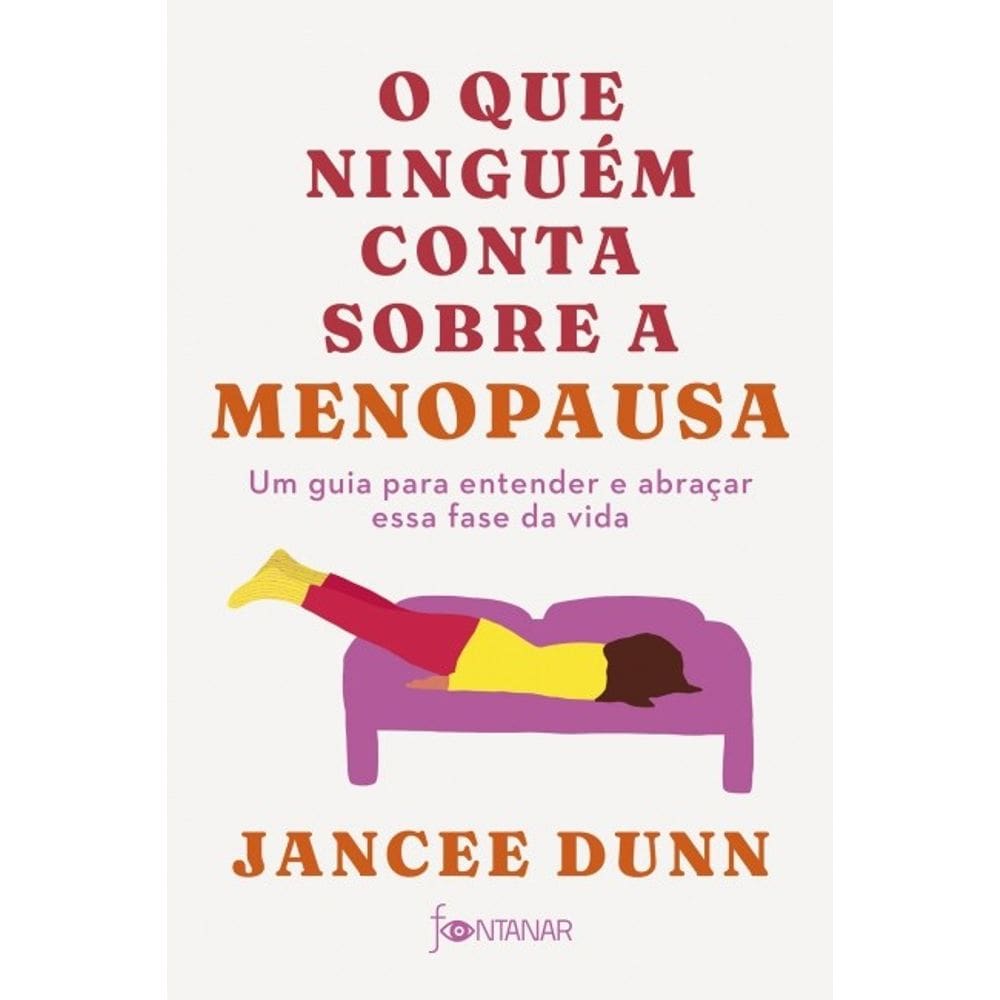 Que Ninguem Conta sobre a Menopausa, O: Um Guia para Entender a Abracar