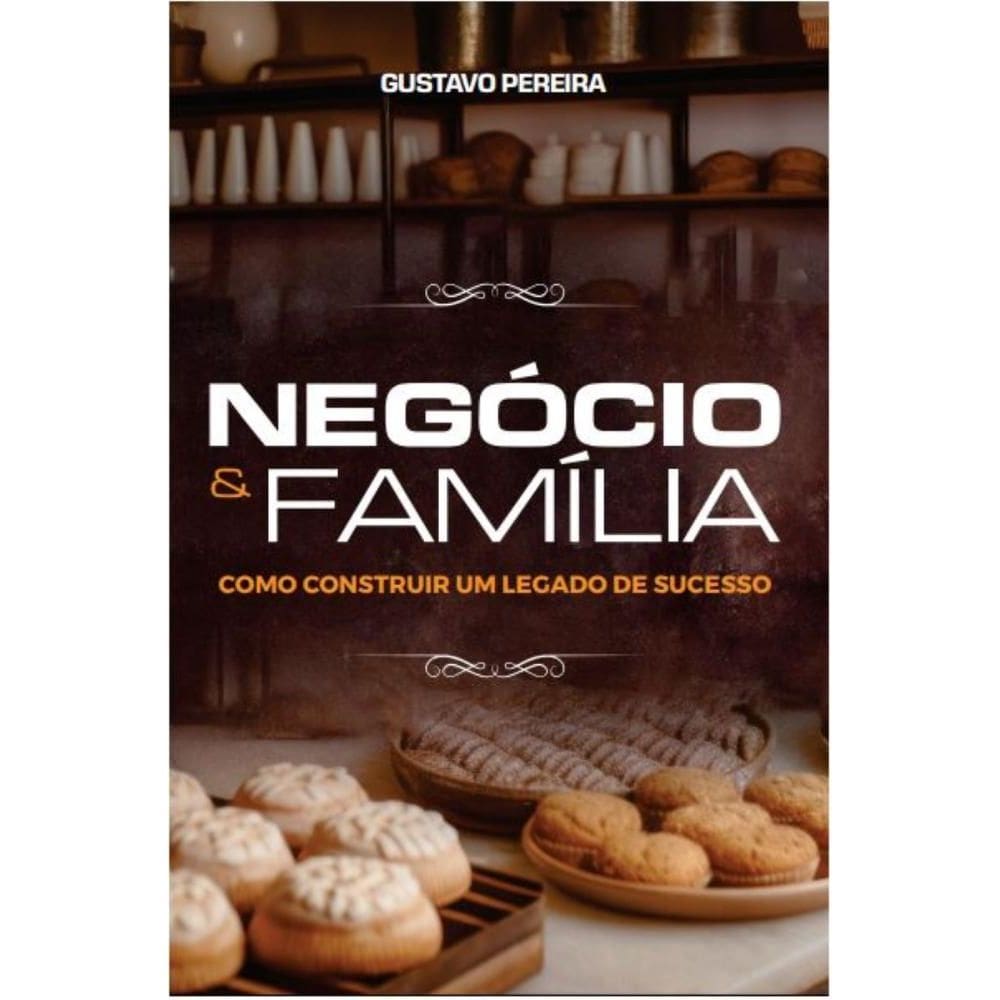 Negócio & Família: Como Construir Um Legado De Sucesso