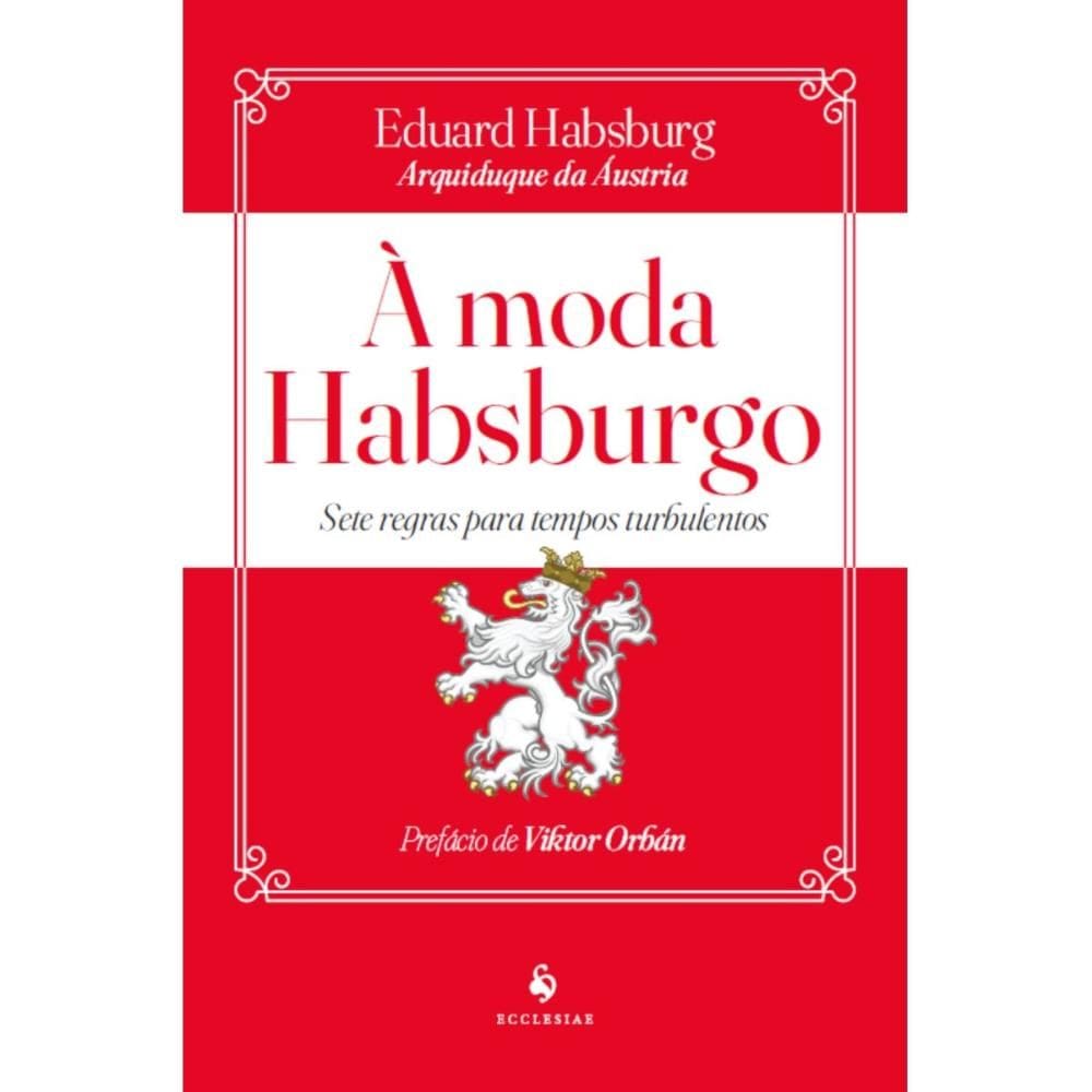 À Moda Habsburgo: Sete regras para tempos turbulentos