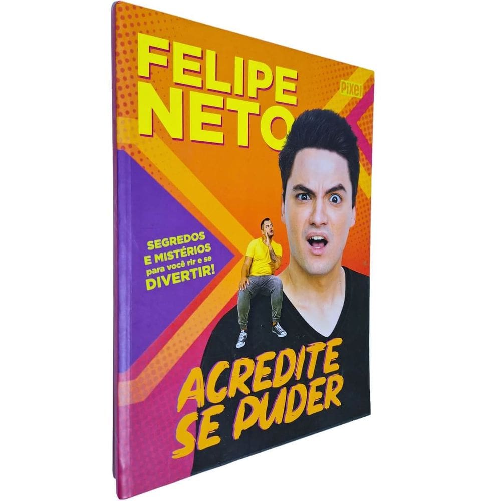 Acredite Se Puder: Segredos e Mistérios Para Você Rir e se Divertir Felipe Neto Capa Dura