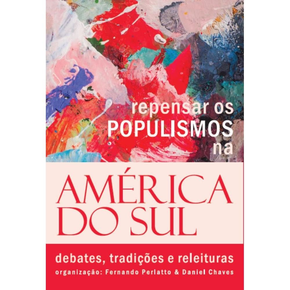 Repensar os Populismos na América do Sul: debates, tradições e releituras