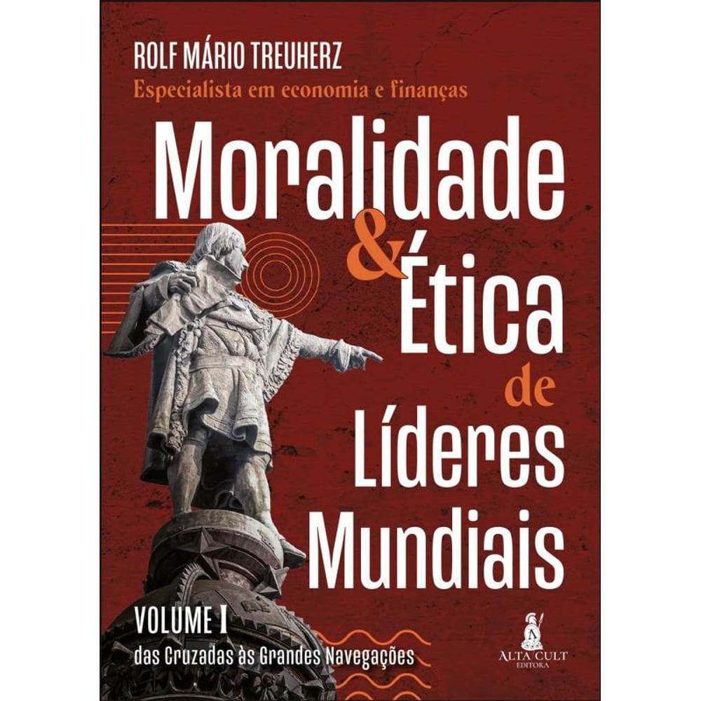 Moralidade & Ética De Líderes Mundiais - Das Cruzadas Às Grandes Navegações