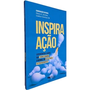 Inspira Ação: Experiências e Ações que Transformam o Normal em Resultados Extraordinários Mário K. Simões Dailton D. Dê