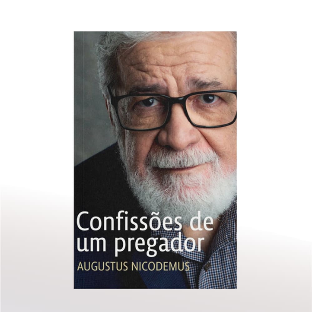 Confissões de Um Pregador - Augustus Nicodemus