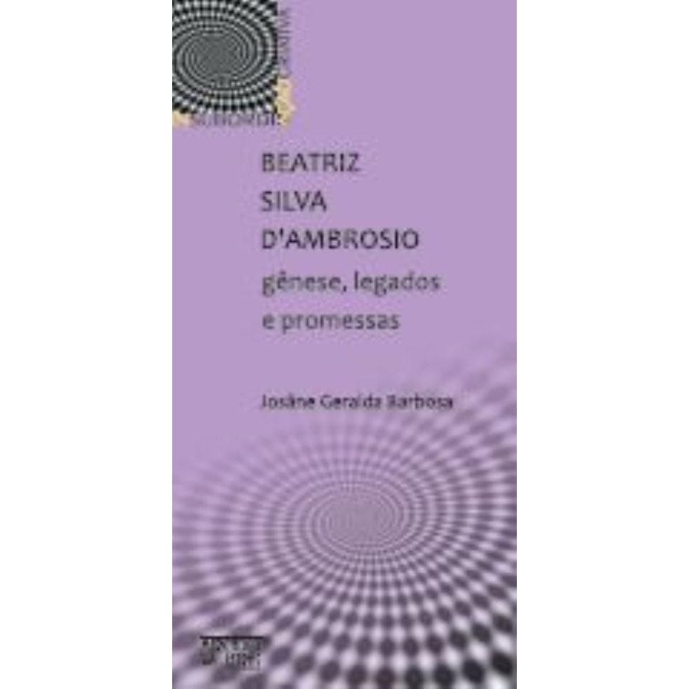 Beatriz Silva DAmbrosio - gênese, legados e promessas