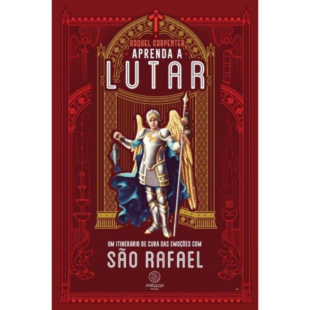 Aprenda A Lutar - Um Itinerário De Cura Das Emoções Com São Rafael