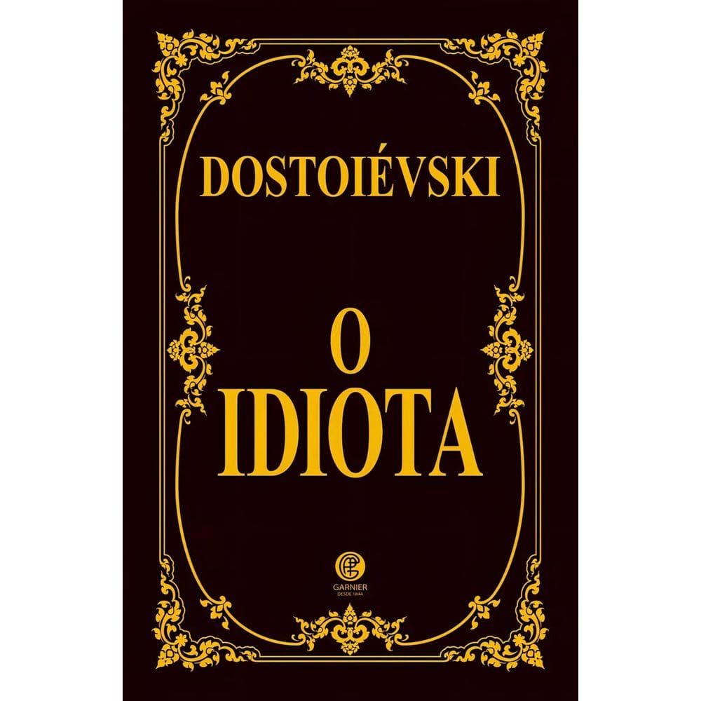 Fiódor Dostoiévski - O Idiota - Edição de Luxo