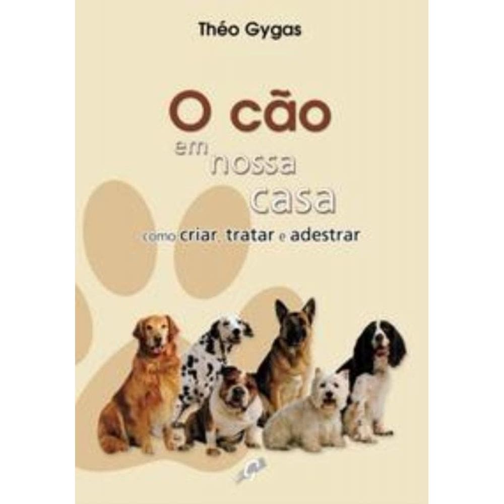 Cao Em Nossa Casa - Como Criar, Tratar E Adestrar