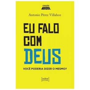 Eu Falo Com Deus - Você Poderia Dizer O Mesmo?