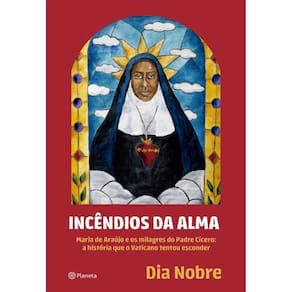 Incêndios Da Alma Maria Araújo E Os Milagres Do Padre Cícero