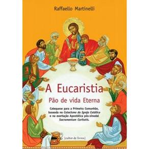 A Eucaristia - Pão De Vida Eterna