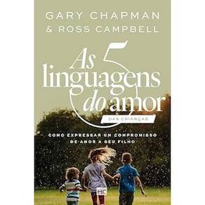 As 5 linguagens do amor das crianças - Como expressar um compromisso de amor a seu filho