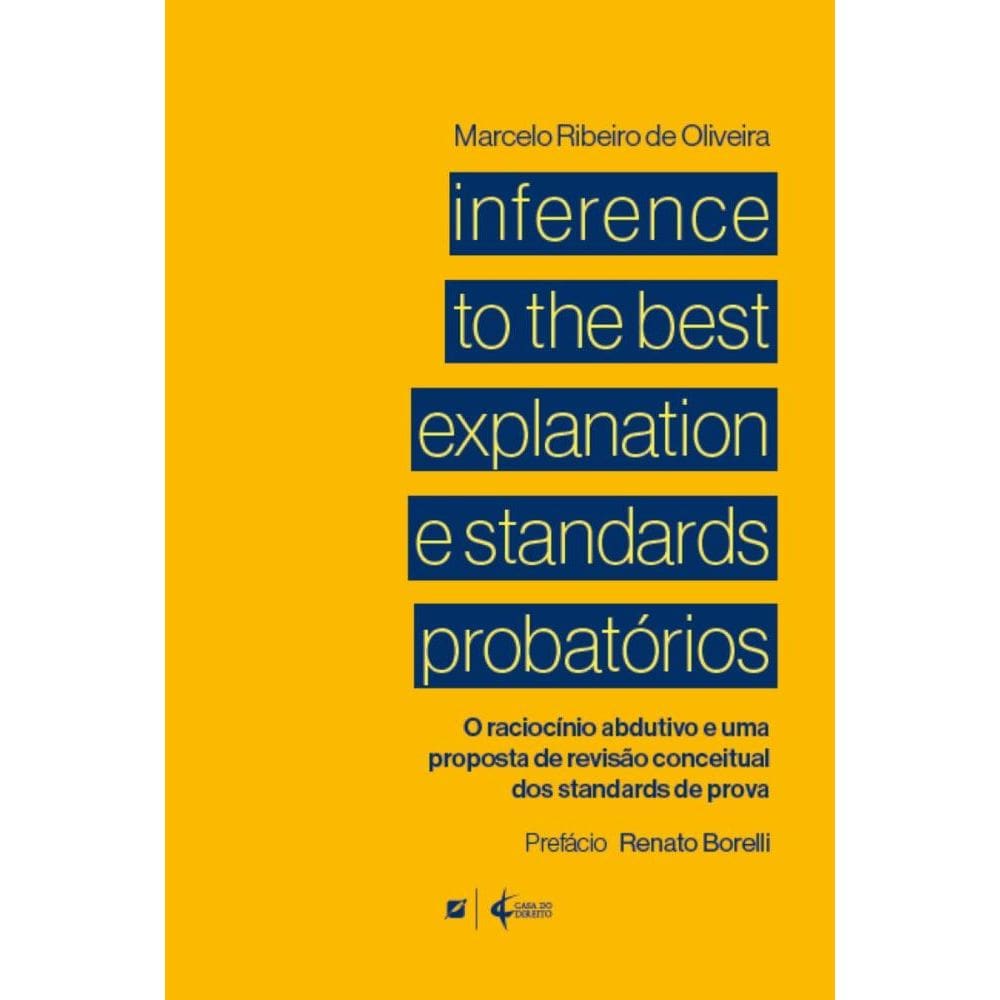 Inference to the best explanation e standards probatórios: o raciocínio abdutivo e uma proposta de revisão conceitual dos standards de prova