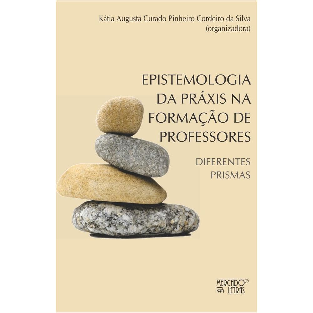 Epistemologia da práxis na formação de professores: Diferentes prismas
