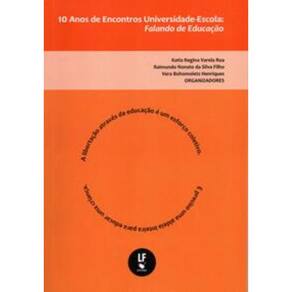 10 Anos De Encontros Universidade Escola: Falando De Educação