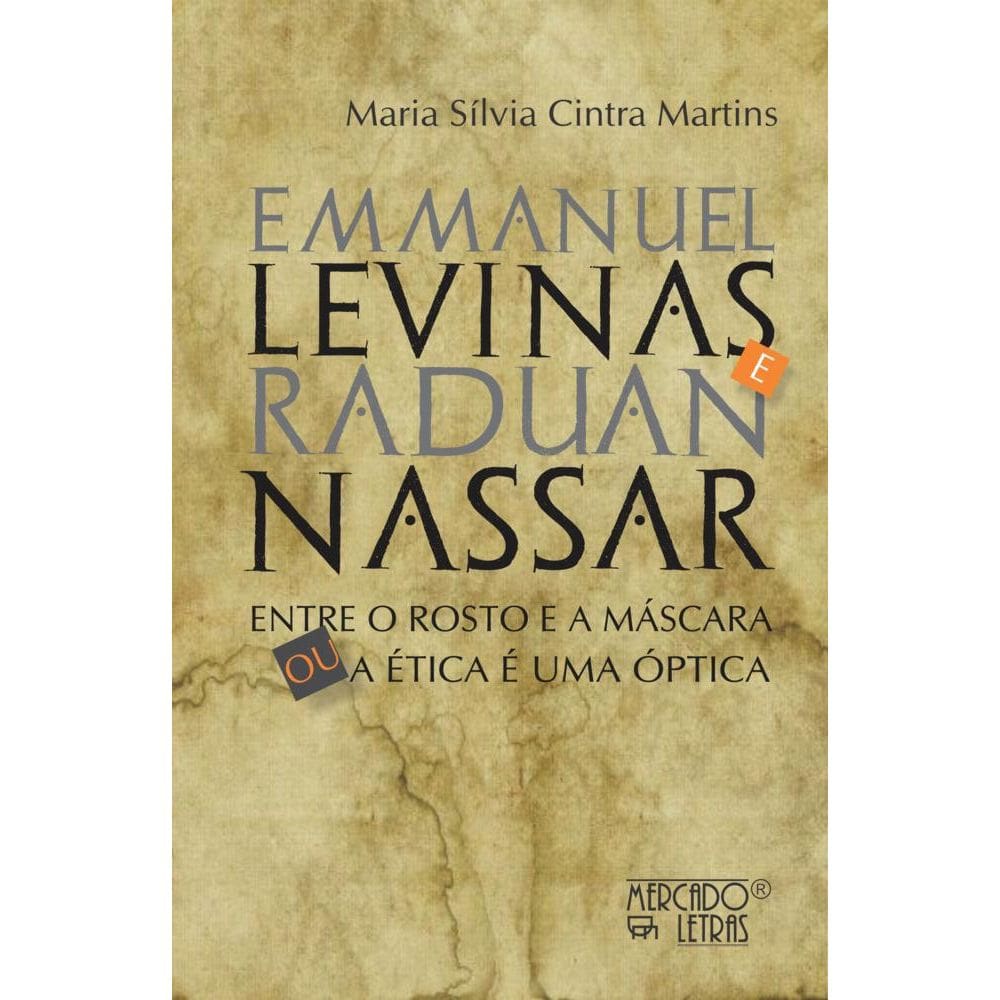 Emmanuel Levinas e Raduan Nassar: Entre o rosto e a máscara ou a ética é uma óptica