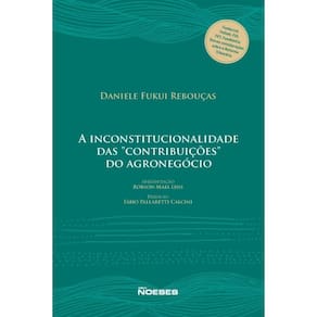 A Inconstitucionalidade das Contribuições do Agronegocio - 01Ed/24