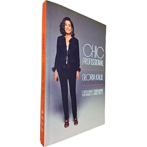 Chic Profissional: Circulando e Trabalhando Num Mundo Conectado Gloria Kalil
